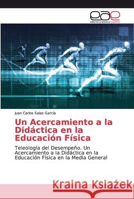 Un Acercamiento a la Didáctica en la Educación Física Salas García, Juan Carlos 9786138984047 Editorial Académica Española - książka