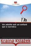 Un adulte est un enfant qui a surv?cu Ishita Banerjee 9786205832813 Editions Notre Savoir