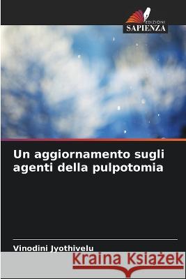 Un aggiornamento sugli agenti della pulpotomia Vinodini Jyothivelu   9786206021469 Edizioni Sapienza - książka