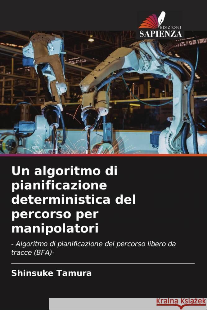 Un algoritmo di pianificazione deterministica del percorso per manipolatori Tamura, Shinsuke 9786205027868 Edizioni Sapienza - książka