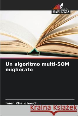 Un algoritmo multi-SOM migliorato Khanchouch, Imen 9786209072888 Edizioni Sapienza - książka