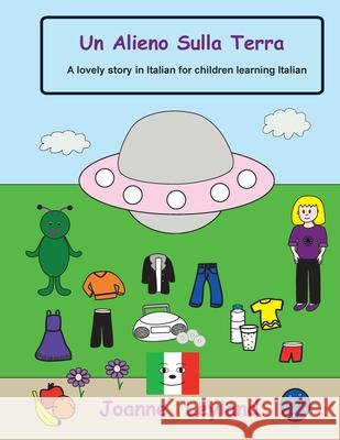 Un Alieno Sulla Terra: A lovely story in Italian for children learning Italian Joanne Leyland 9781914159121 Cool Kids Group - książka