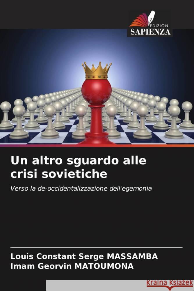 Un altro sguardo alle crisi sovietiche Louis Constant Serge Massamba Imam Georvin Matoumona 9786207987696 Edizioni Sapienza - książka
