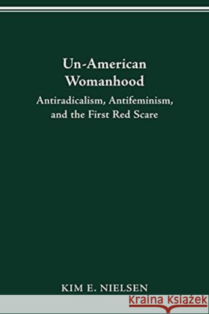 Un-American Woman: Anti-Racism, Anti-Feminism, and the First Red Scare Nielsen, Kim 9780814250808 Ohio State University Press - książka