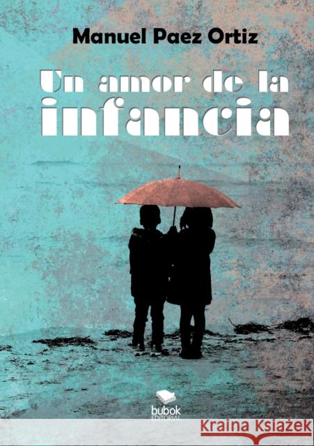 Un amor de la infancia Ortiz Páez, Manuel 9788468503868 Bubok Publishing S.L. - książka