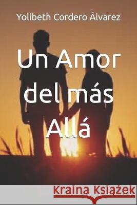 Un Amor del más Allá Cordero Álvarez, Yolibeth 9798843844134 Independently Published - książka