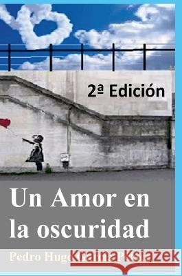 Un Amor en la oscuridad 2a Edición Pedro Hugo García Peláez 9781446796672 Lulu Press Inc - książka