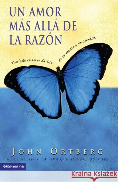 Un Amor Más Allá de la Razón: Traslade El Amor de Dios de Su Mente a Su Corazón Ortberg, John 9780829738070 Vida Publishers - książka