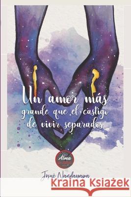 Un Amor M?s Grande Que El Castigo de Vivir Separados Josu? Nandayapa 9786078675425 Alma de Letras Editorial - książka
