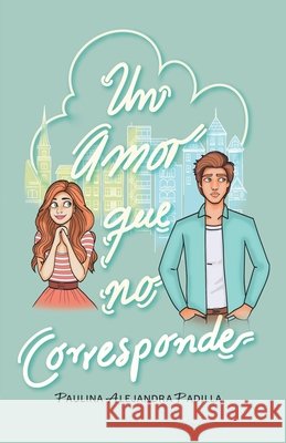 Un amor que no corresponde Ediciones Ambr?os Paulina Alejandra Padilla 9786072989078 Alain Sebastian Padilla Aguilar - książka