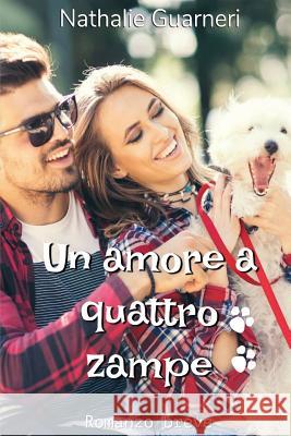 Un amore a quattro zampe: Romanzo breve Castellano, Silvia 9781548716721 Createspace Independent Publishing Platform - książka