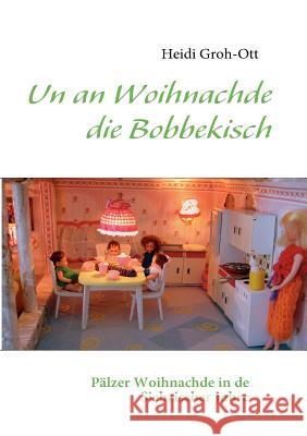 Un an Woihnachde die Bobbekisch: Pälzer Woihnachde in de Siebzischer Johre Groh-Ott, Heidi 9783839143308 Books on Demand - książka