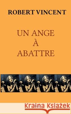 Un Ange À Abattre Robert Vincent 9782322412969 Books on Demand - książka