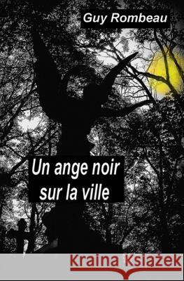 Un ange noir sur la ville Rombeau, Guy 9781984109156 Createspace Independent Publishing Platform - książka