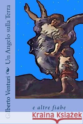 Un Angelo sulla Terra: e altre fiabe Venturi, Nazzareno 9781540367921 Createspace Independent Publishing Platform - książka