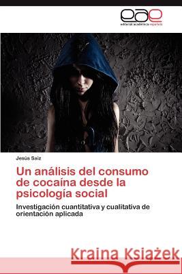 Un análisis del consumo de cocaína desde la psicología social Saiz Jesús 9783846566527 Editorial Acad Mica Espa Ola - książka