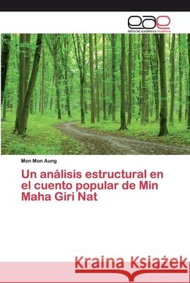 Un análisis estructural en el cuento popular de Min Maha Giri Nat Aung, Mon Mon 9786200389510 Editorial Académica Española - książka