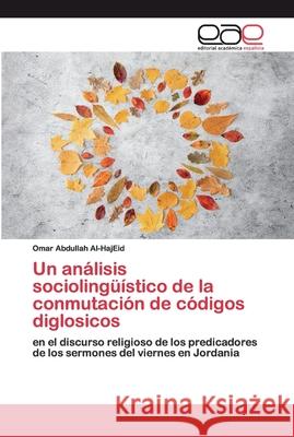 Un análisis sociolingüístico de la conmutación de códigos diglosicos Abdullah Al-Hajeid, Omar 9786200390714 Editorial Académica Española - książka
