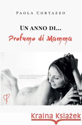 Un anno di... Profumo di Mamma Paola Cortazzo 9788831653015 Youcanprint - książka