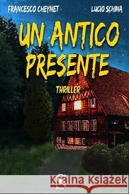 Un antico presente Lucio Schina Francesco Cheynet  9798395002495 Independently Published - książka