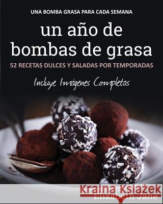 Un año de bombas de grasa: 52 recetas dulces y saladas por temporadas Jane, Elizabeth 9781913436322 Progressive Publishing - książka