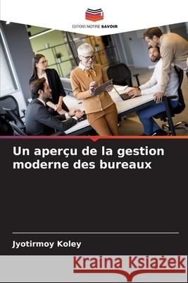Un aperçu de la gestion moderne des bureaux Koley, Jyotirmoy 9786202338479 Editions Notre Savoir - książka