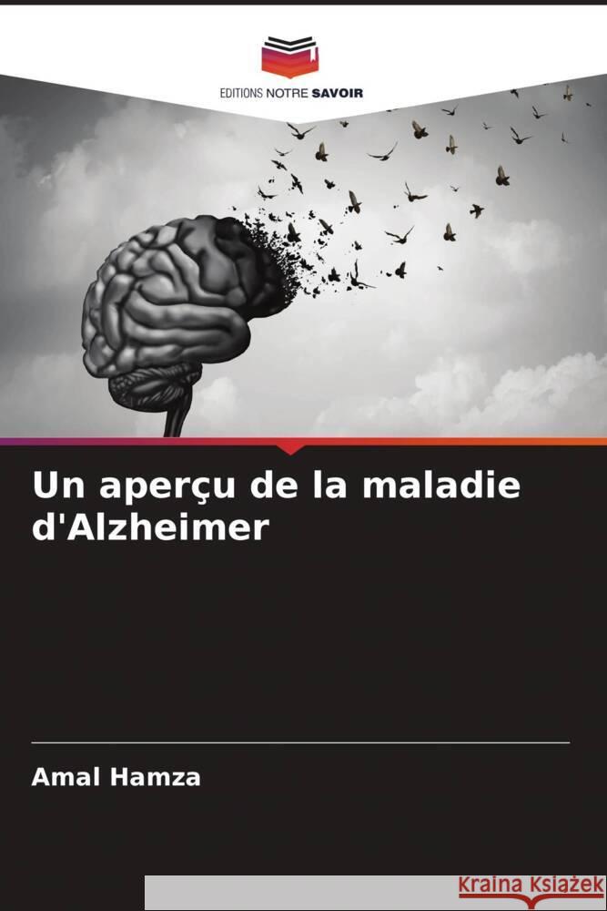 Un aperçu de la maladie d'Alzheimer Hamza, Amal, Ahmed, Hanaa, Aglan, Hadeer 9786204514789 Editions Notre Savoir - książka