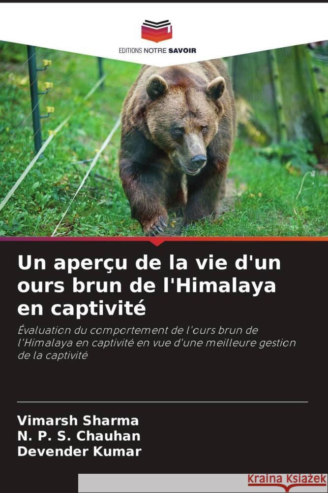 Un aperçu de la vie d'un ours brun de l'Himalaya en captivité Sharma, Vimarsh, Chauhan, N. P. S., Kumar, Devender 9786207338573 Editions Notre Savoir - książka