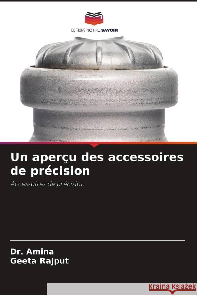 Un aperçu des accessoires de précision Amina, Dr., Rajput, Geeta 9786204941530 Editions Notre Savoir - książka