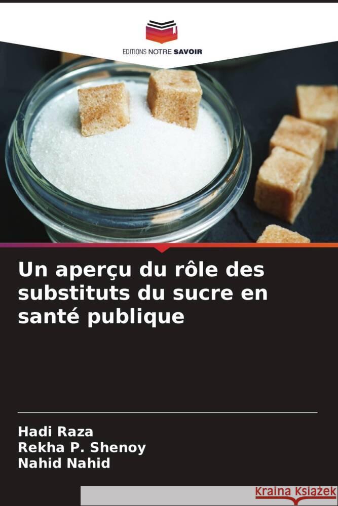 Un aperçu du rôle des substituts du sucre en santé publique Raza, Hadi, Shenoy, Rekha P., Nahid, Nahid 9786205423837 Editions Notre Savoir - książka