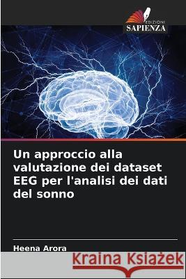 Un approccio alla valutazione dei dataset EEG per l\'analisi dei dati del sonno Heena Arora 9786205622315 Edizioni Sapienza - książka