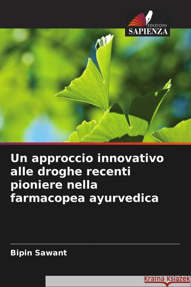 Un approccio innovativo alle droghe recenti pioniere nella farmacopea ayurvedica Bipin Sawant 9786207145287 Edizioni Sapienza - książka