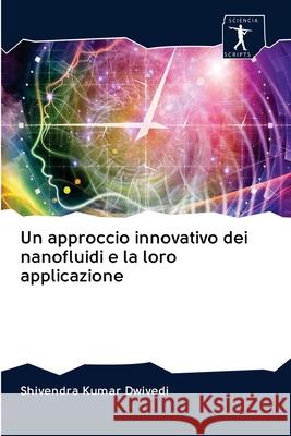 Un approccio innovativo dei nanofluidi e la loro applicazione Shivendra Kumar Dwivedi 9786200958570 Sciencia Scripts - książka