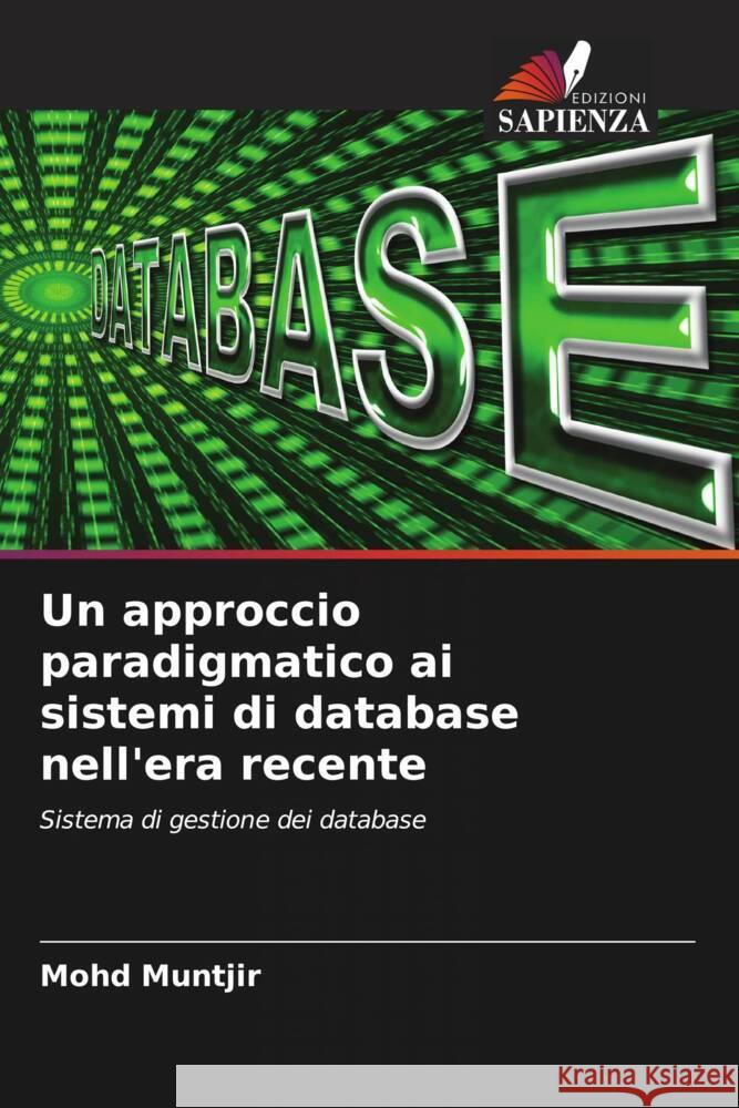 Un approccio paradigmatico ai sistemi di database nell'era recente Muntjir, Mohd 9786206543985 Edizioni Sapienza - książka