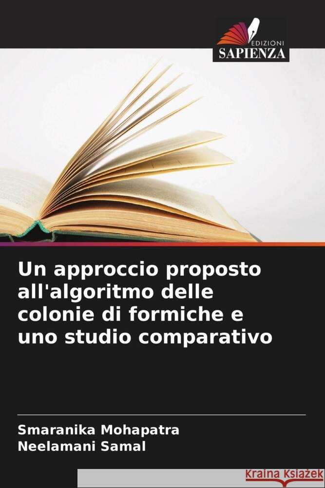 Un approccio proposto all'algoritmo delle colonie di formiche e uno studio comparativo Mohapatra, Smaranika, Samal, Neelamani 9786205476482 Edizioni Sapienza - książka