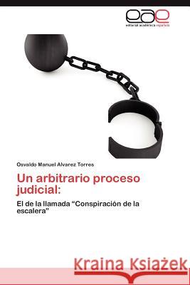 Un Arbitrario Proceso Judicial Osvaldo Manuel Alvare 9783659019548 Editorial Acad Mica Espa Ola - książka