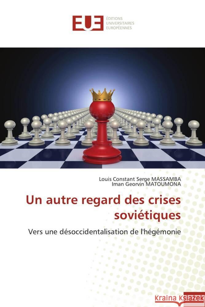 Un autre regard des crises sovi?tiques Louis Constant Serge Massamba Iman Georvin Matoumona 9786206717539 Editions Universitaires Europeennes - książka