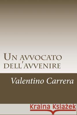 Un avvocato dell'avvenire Carrera, Valentino 9781546384946 Createspace Independent Publishing Platform - książka