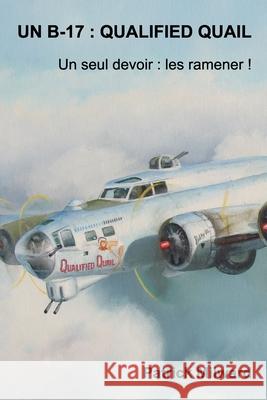 Un B-17: QUALIFIED QUAIL: Un seul devoir: Les ramener ! Milward, Patrick 9780464267133 Blurb - książka