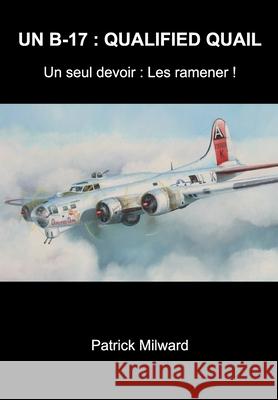 Un B-17: QUALIFIED QUAIL: Un seul devoir: Les ramener ! Milward, Patrick 9780464267157 Blurb - książka