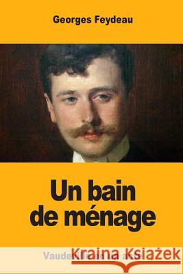 Un bain de ménage Feydeau, Georges 9781546385585 Createspace Independent Publishing Platform - książka