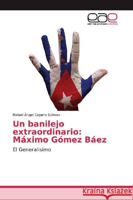 Un banilejo extraordinario: Máximo Gómez Báez : El Generalisimo Cepero Gómez, Rafael Ángel 9786139441471 Editorial Académica Española - książka