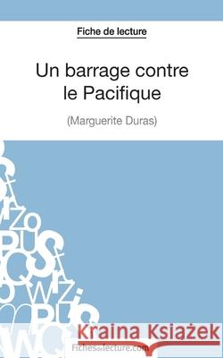 Un Barrage contre le Pacifique - Margueritte Duras (Fiche de lecture): Analyse complète de l'oeuvre Laurence Binon, Fichesdelecture 9782511029213 Fichesdelecture.com - książka