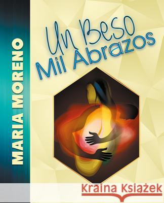 Un beso mil abrazos Moreno, Maria 9781519785510 Createspace Independent Publishing Platform - książka