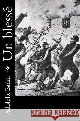 Un blessé Badin, Adolphe 9781523910557 Createspace Independent Publishing Platform - książka