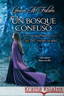Un bosque confuso: Libro II - El reino entre las nieblas Lorena A Falcón 9781706812241 Independently Published - książka