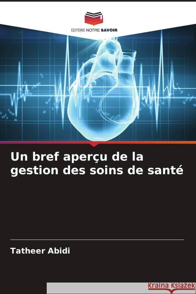 Un bref aperçu de la gestion des soins de santé Abidi, Tatheer 9786205091838 Editions Notre Savoir - książka