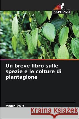 Un breve libro sulle spezie e le colture di piantagione Mounika Y 9786205737903 Edizioni Sapienza - książka