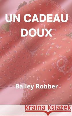 Un Cadeau Doux Bailey Robber 9798842003549 Independently Published - książka
