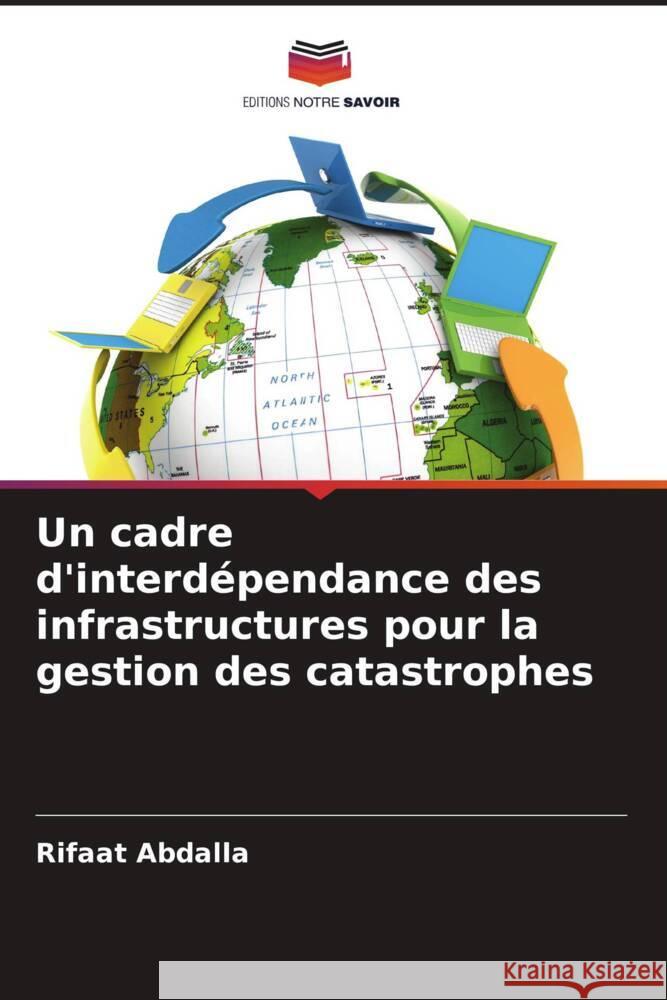 Un cadre d'interdépendance des infrastructures pour la gestion des catastrophes Abdalla, Rifaat 9786208360146 Editions Notre Savoir - książka